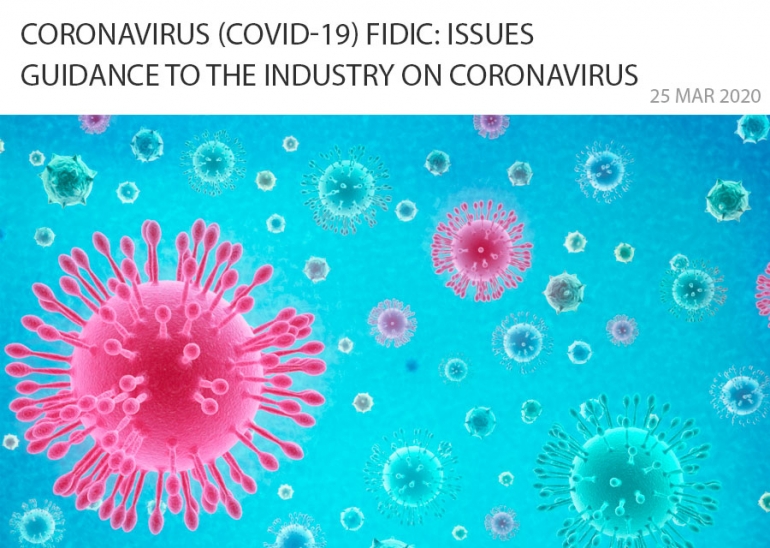 CORONAVIRUS (COVID-19): FIDIC ISSUES GUIDANCE TO THE INDUSTRY ON CORONAVIRUS