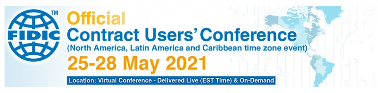 PRIMERA CONFERENCIA OFICIAL DE USUARIOS DE CONTRATOS FIDIC EN LÍNEA, 25 – 28 DE MAYO DE 2021