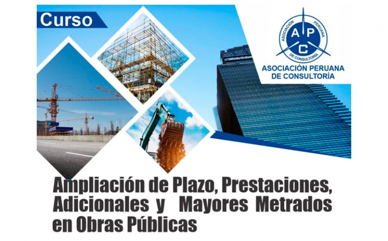 CURSO «Ampliación de Plazo, Prestaciones, Adicionales y Mayores Metrados en Obras Públicas»